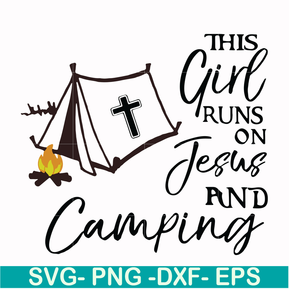 CMP025-This girl runs on fesus and camping svg, png, dxf, eps digital file CMP025.jpg