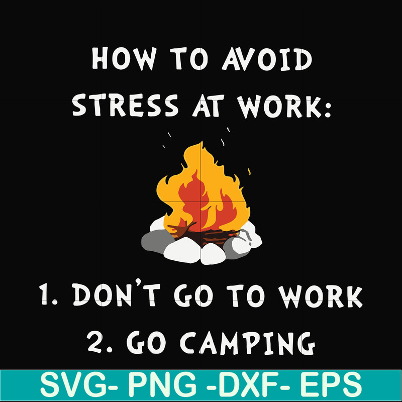 CMP027-How to avoid strees at work 1 don't go to work 2 go camping svg, png, dxf, eps digital file CMP027.jpg
