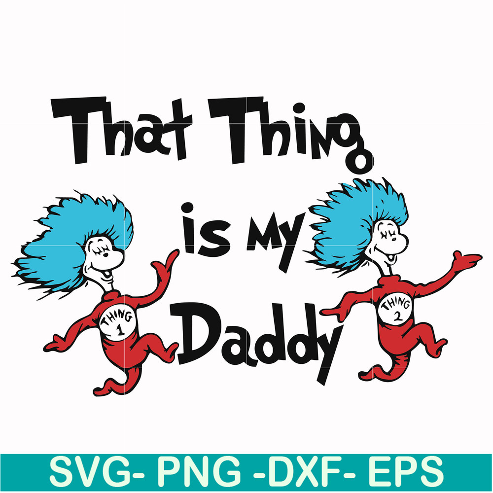 DR000120-That thing is my daddy svg, png, dxf, eps file DR000120.jpg