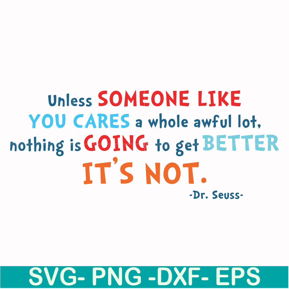 DR00088-Unless someone like you cares a whole awful lot nothing is going to get better it's not svg, png, dxf, eps file DR00088.jpg
