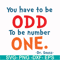 DR00092-You have to be odd to be number one svg, png, dxf, eps file DR00092.jpg