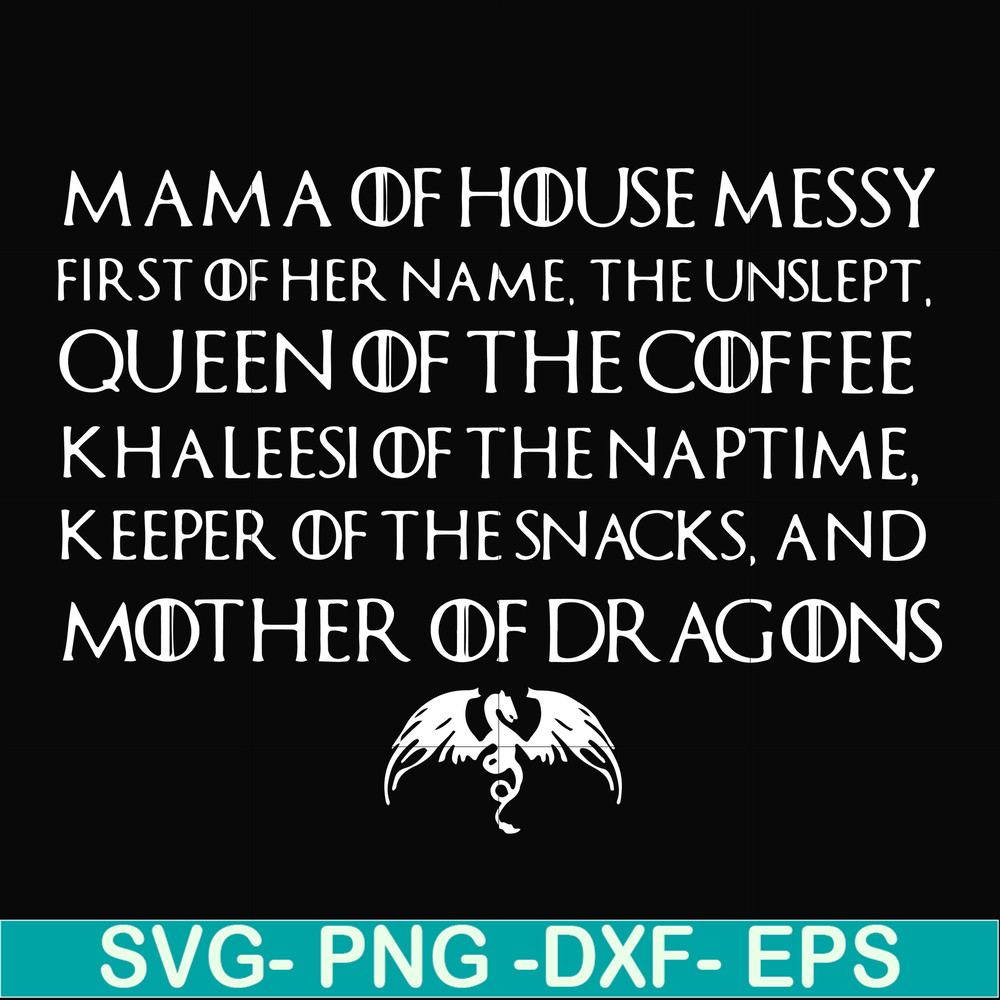 FN000135-Mama of house messy first of her name Queen of the coffee mother of dragons svg, png, dxf, eps file FN000135.jpg