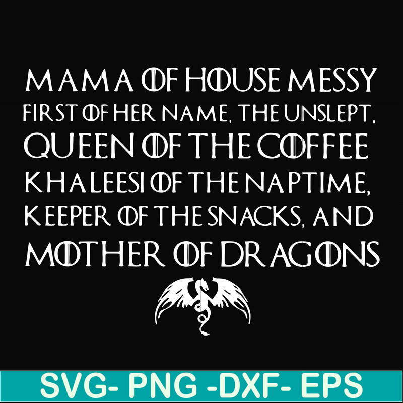 FN000135-Mama of house messy first of her name Queen of the coffee mother of dragons svg, png, dxf, eps file FN000135.jpg