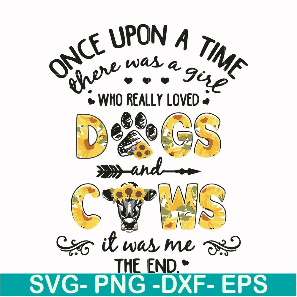 FN000156-Once upon a time there was a girl who really loved dogs and cows it was me svg, png, dxf, eps file FN000156.jpg