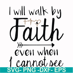 i will walk by faith even when i cannot see svg, png, dxf, eps file fn000174