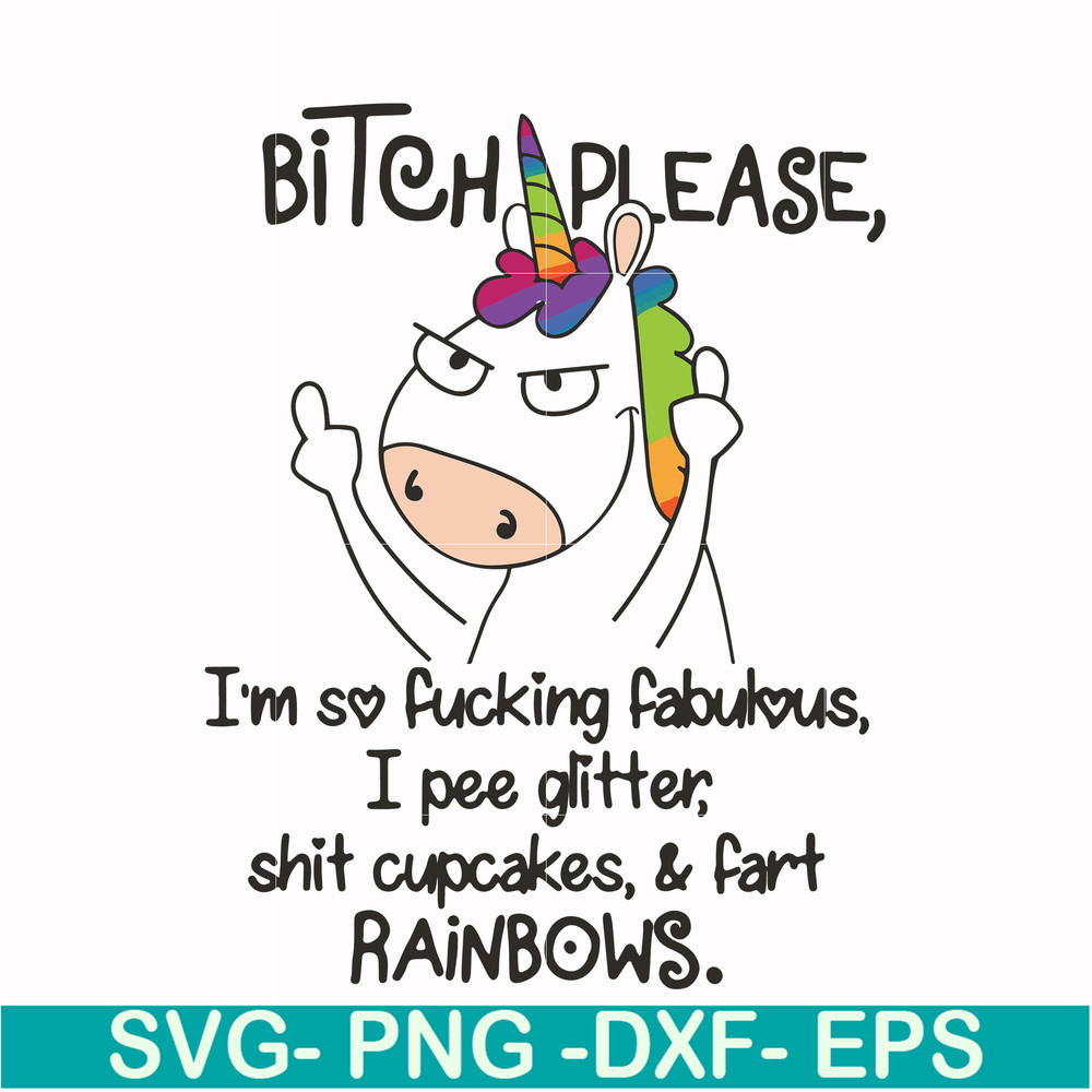 FN00018-Bitch please I'm so fucking fabulous I pee glitter shit cupcakes & fart rainbows svg, png, dxf, eps file FN00018.jpg