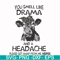 FN000184-You smell like drama and a headache please get away from me svg, png, dxf, eps file FN000184.jpg