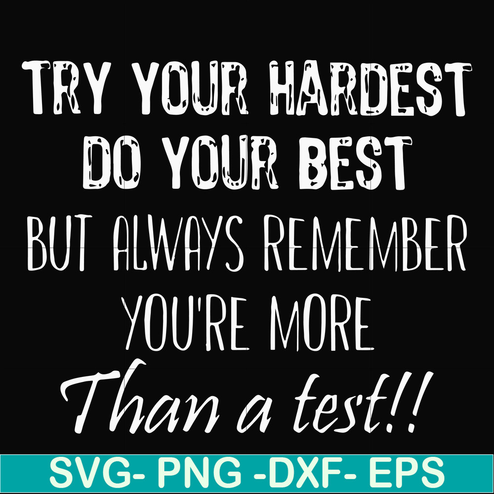 FN000187-Try your hardest do your best but always remember you're more than a test svg, png, dxf, eps file FN000187.jpg