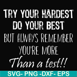 try your hardest do your best but always remember you're more than a test svg, png, dxf, eps file fn000187