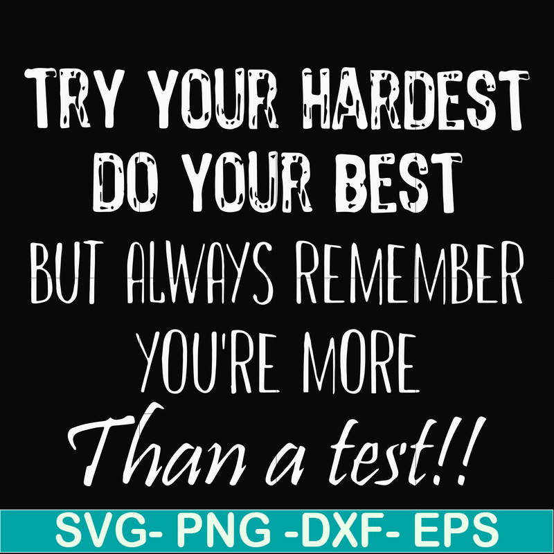 FN000187-Try your hardest do your best but always remember you're more than a test svg, png, dxf, eps file FN000187.jpg