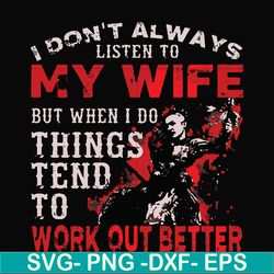 i don't always listen to my wife but when i do things tend to work out better svg, png, dxf, eps file fn000199