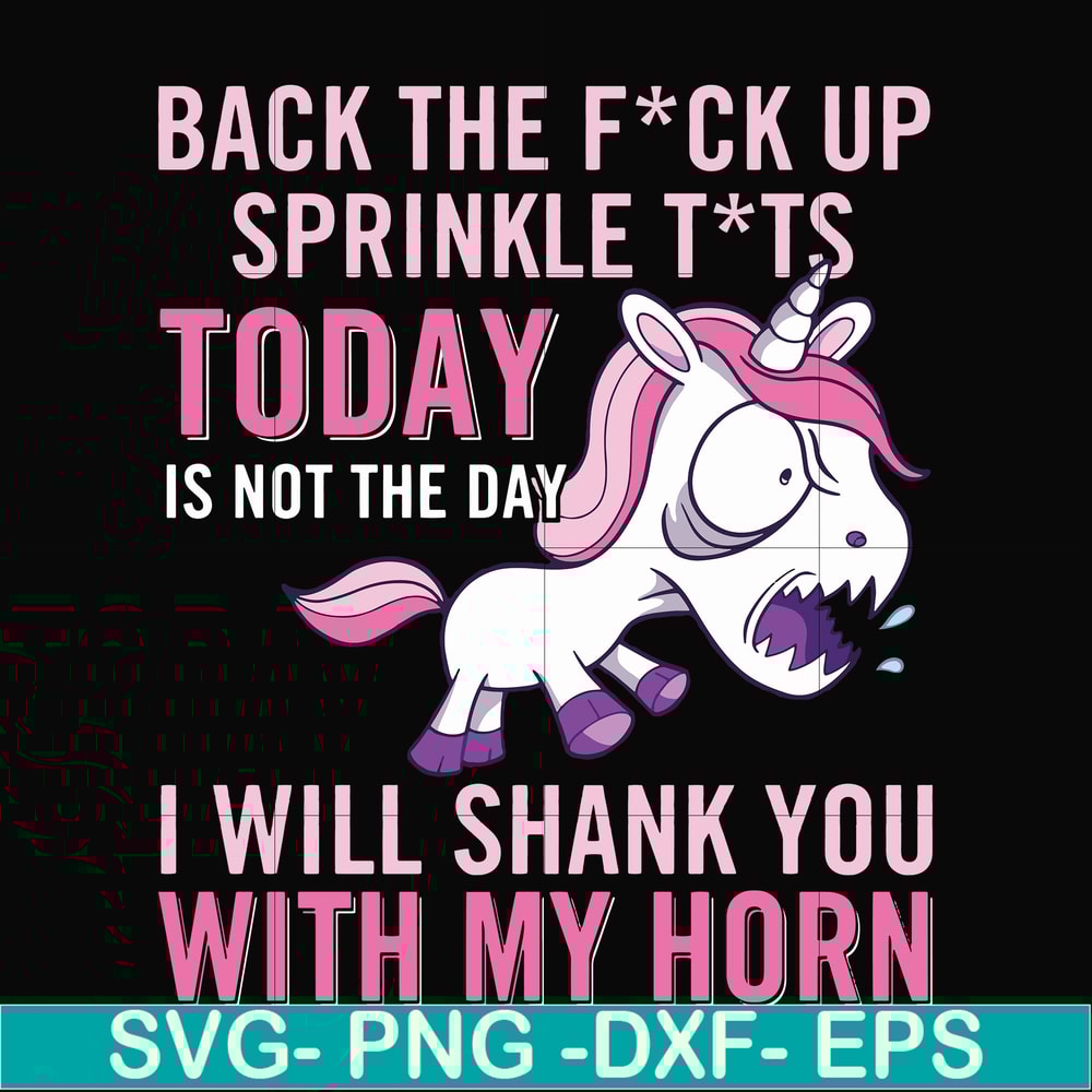 FN00020-Back the fuck up sprinkle tits today is not the day I will shank you with my horn svg, png, dxf, eps file FN00020.jpg