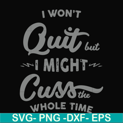 i won't quit but i might cuss the whole time svg, png, dxf, eps file fn000205