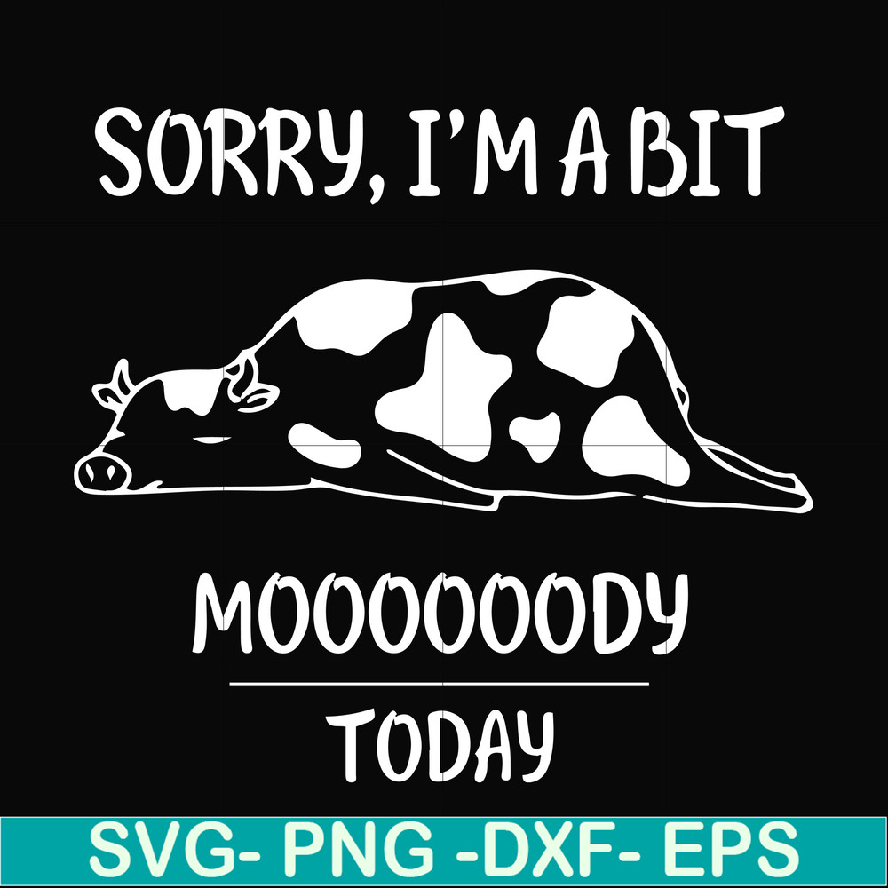 FN000225-Sorry I'm a bit Moooody today svg, png, dxf, eps file FN000225.jpg