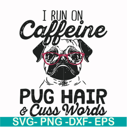 i run on caffeine pug hair cuss words svg, png, dxf, eps file fn000236