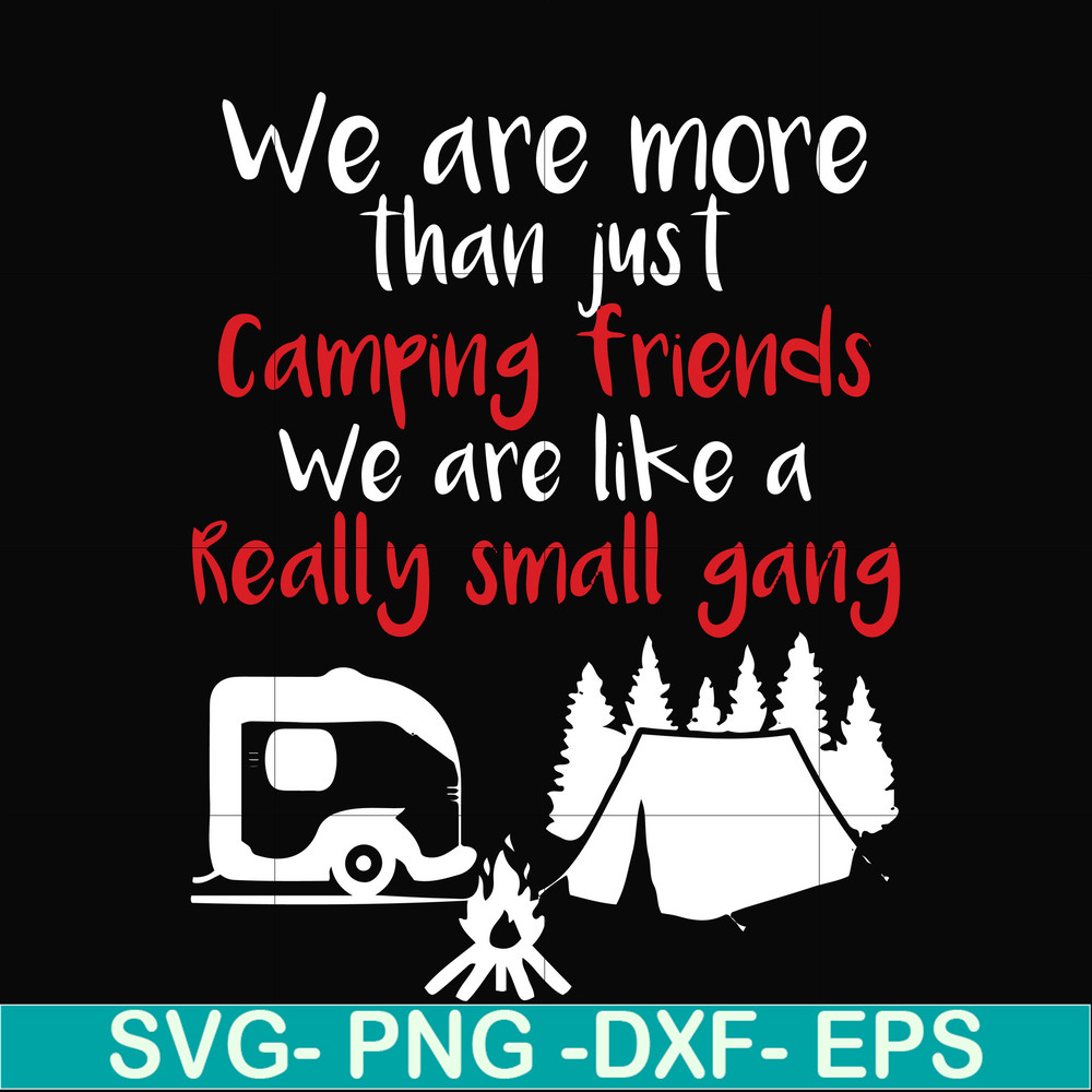 FN000246-We are more than just camping friends we are like a really small gang svg, png, dxf, eps file FN000246.jpg