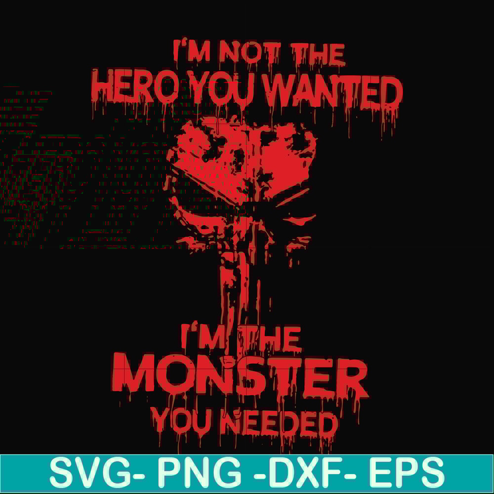 FN000274-I'm not the hero you wanted I'm the monster you needed svg, png, dxf, eps file FN000274.jpg