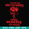FN000274-I'm not the hero you wanted I'm the monster you needed svg, png, dxf, eps file FN000274.jpg