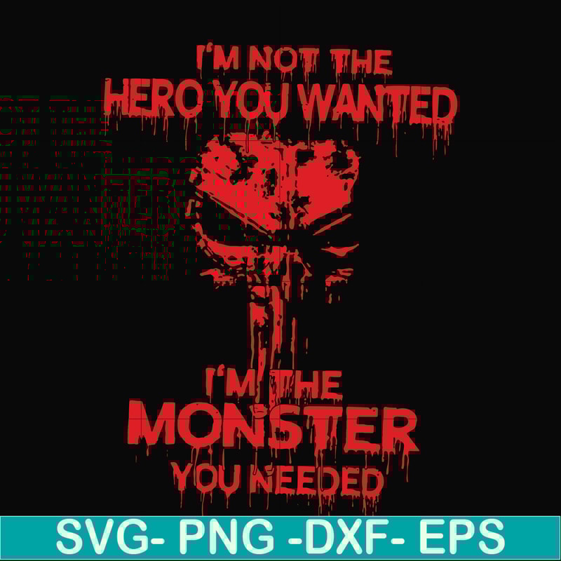 FN000274-I'm not the hero you wanted I'm the monster you needed svg, png, dxf, eps file FN000274.jpg
