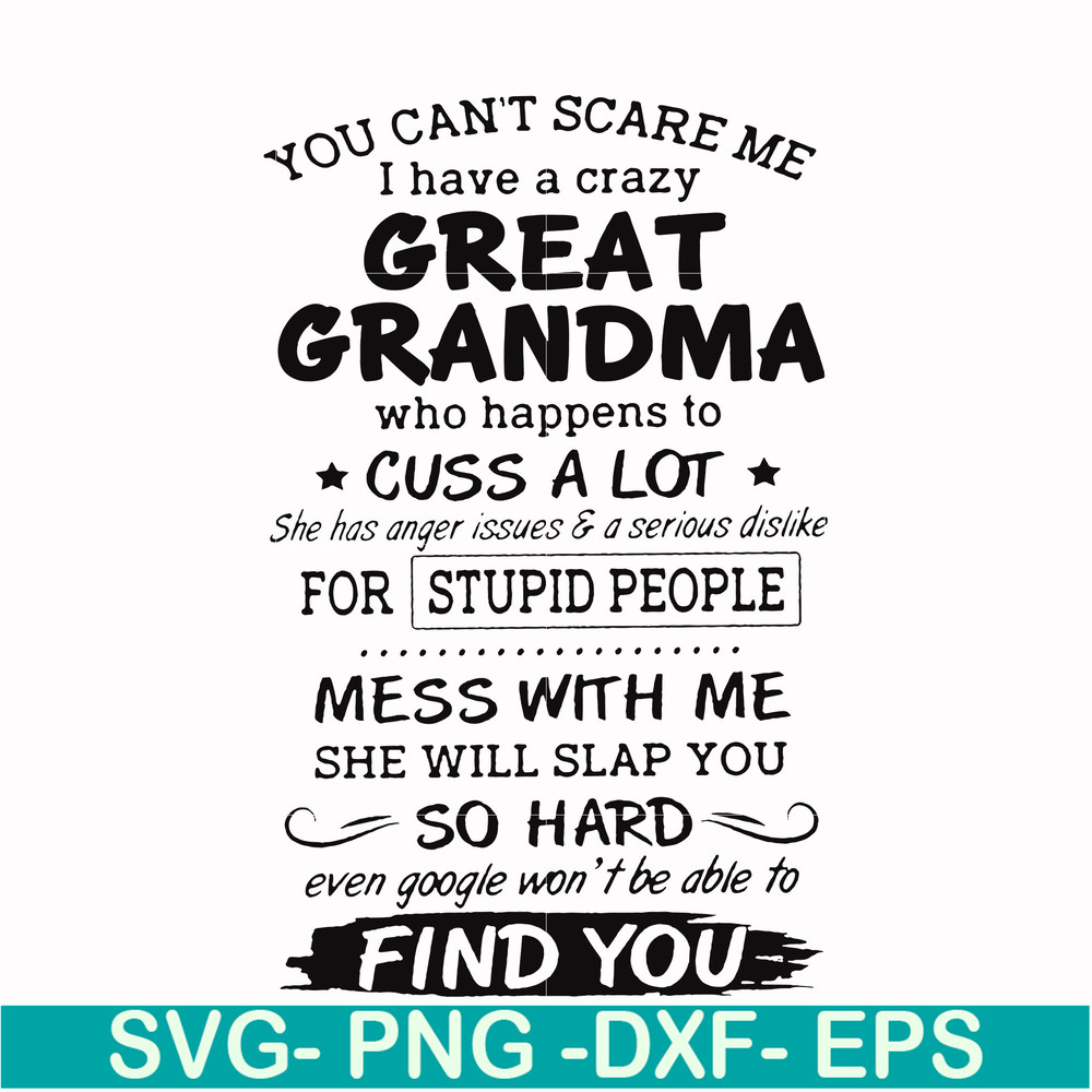 FN00029-You can't scare me I have a crazy great grandma who happens to cuss a lot she has anger issues & a serious dislike for stupid people svg, png, dxf, eps