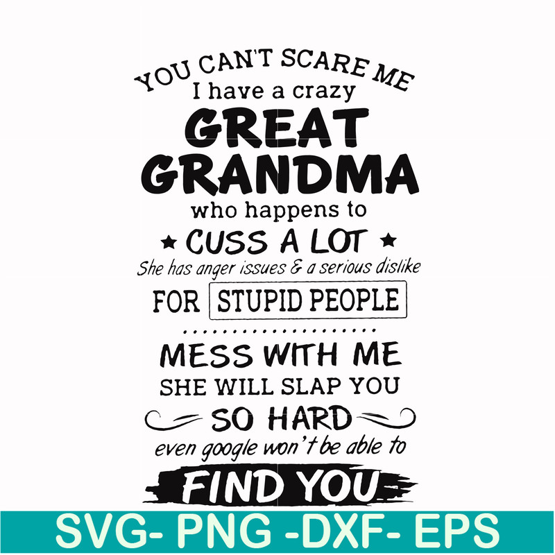 FN00029-You can't scare me I have a crazy great grandma who happens to cuss a lot she has anger issues & a serious dislike for stupid people svg, png, dxf, eps