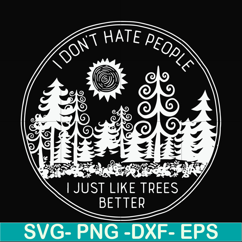 FN000296-I don't hate people I just like trees better svg, png, dxf, eps file FN000296.jpg