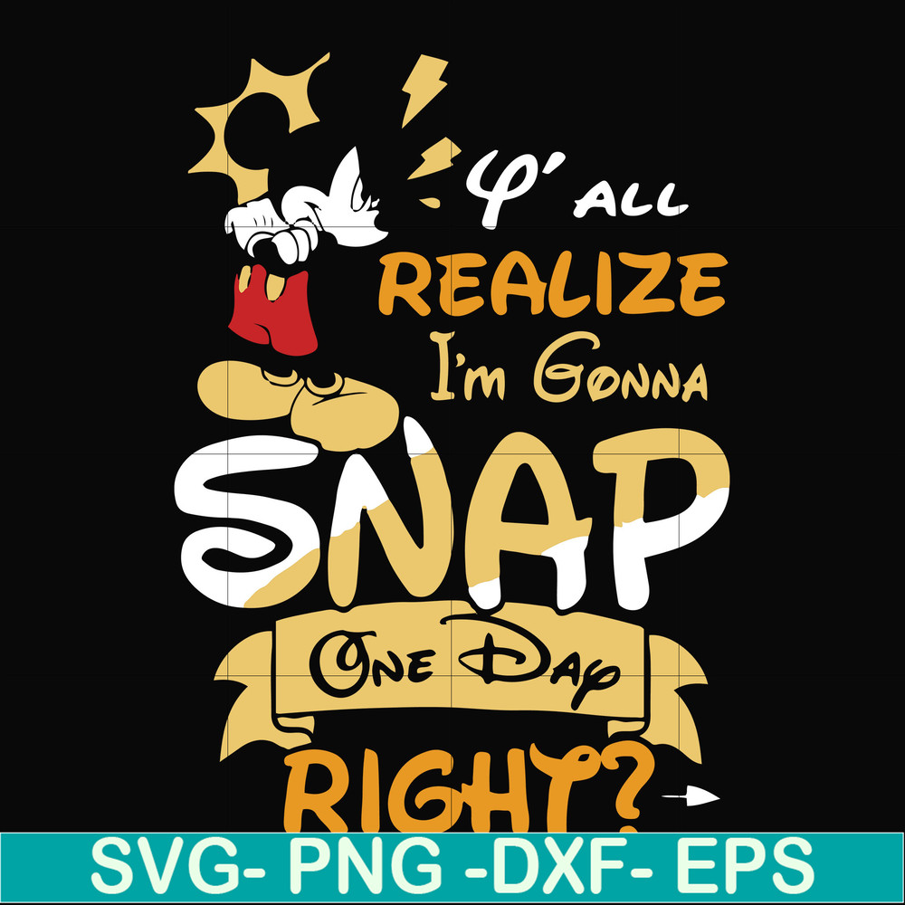 FN000318-Y'all realize I'm gonna snap one day right svg, png, dxf, eps file FN000318.jpg