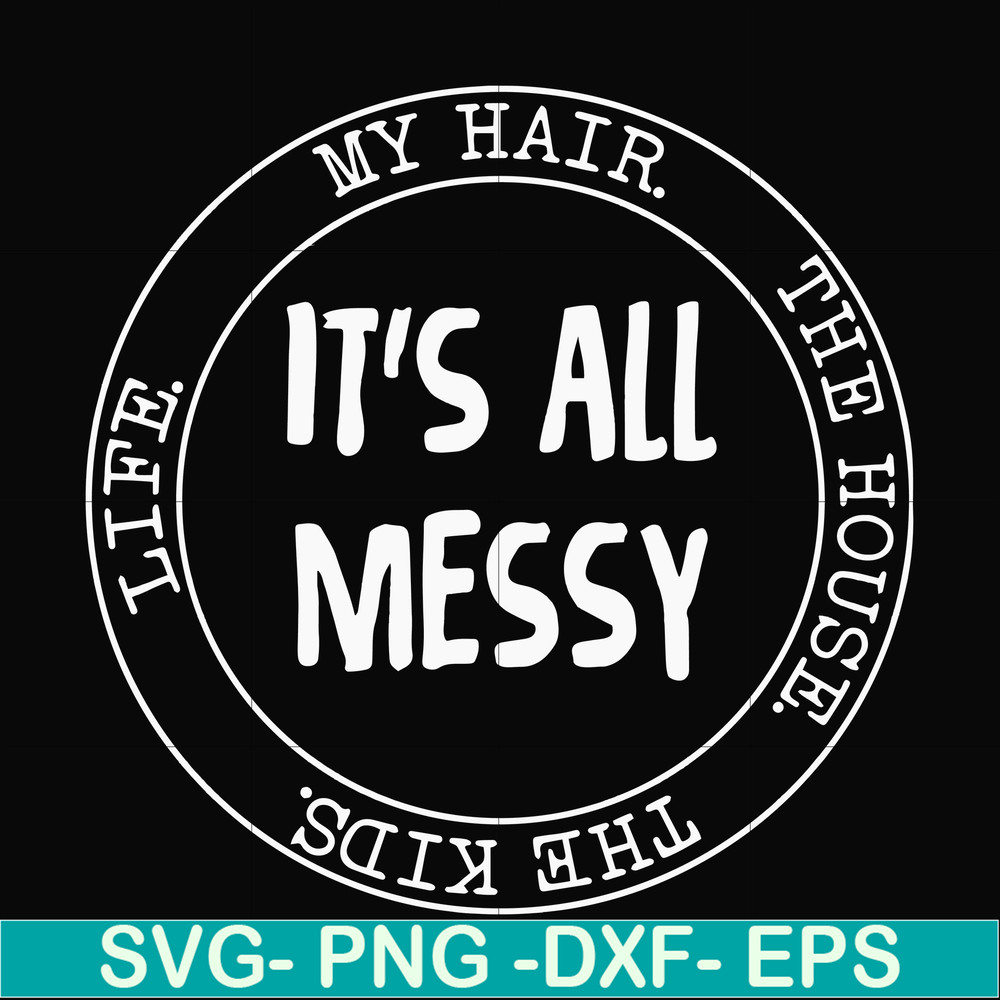 FN000326-It's all messy svg, png, dxf, eps file FN000326.jpg