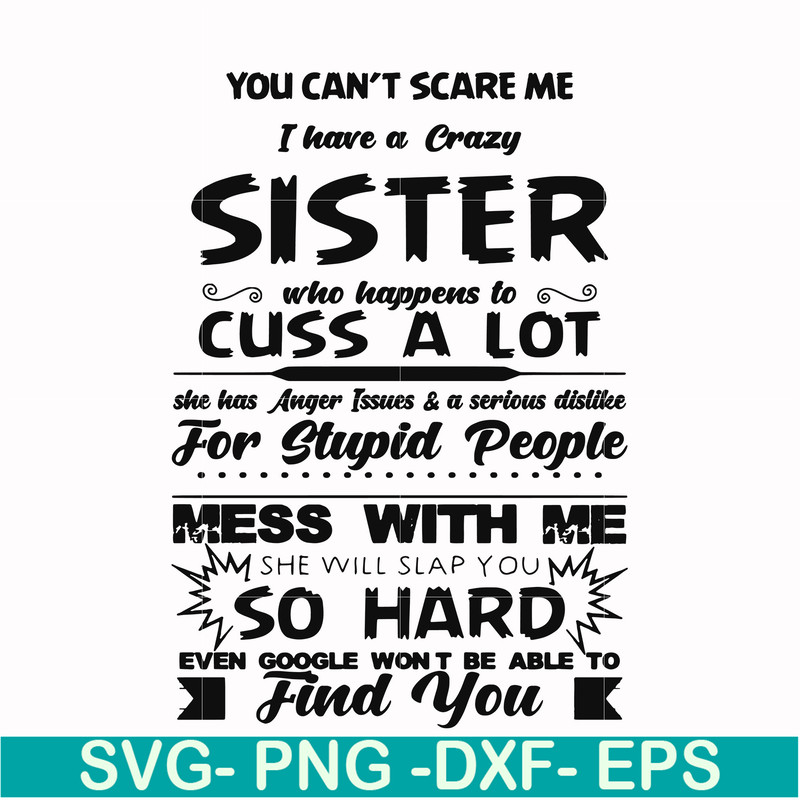 FN00033-You can't scare me I have a crazy sister who happens to cuss a lot she has anger issues a serious dislike for stupid people svg, png, dxf, eps file FN00