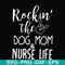 FN000333-Rockin' the dog mom & nurse life svg, png, dxf, eps file FN000333.jpg