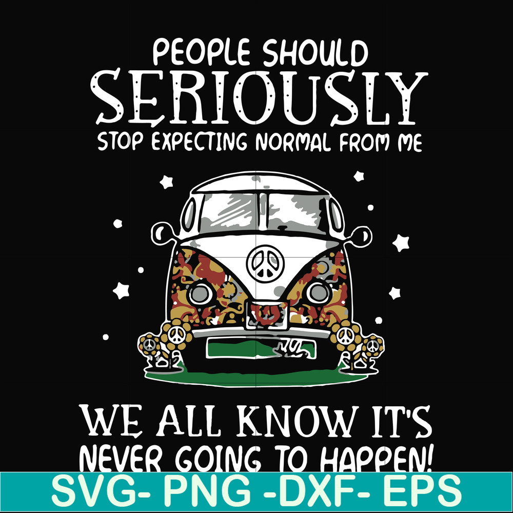 FN000336-People should seriously stop expecting normal from me we all know it's never going to happen svg, png, dxf, eps file FN000336.jpg
