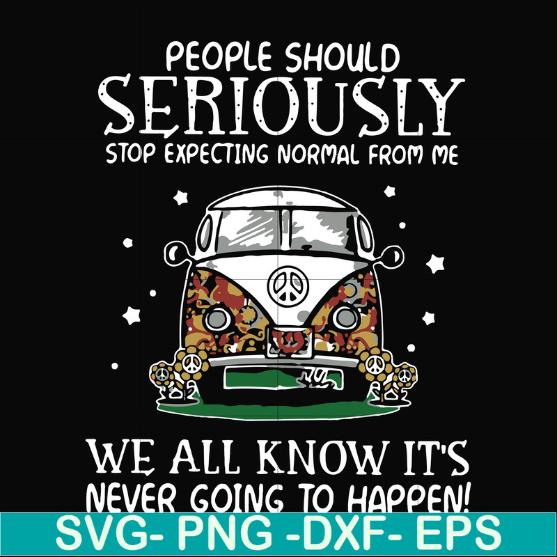 FN000336-People should seriously stop expecting normal from me we all know it's never going to happen svg, png, dxf, eps file FN000336.jpg