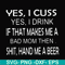 FN000364-Yes I cuss yes I drink if that makes me a bad mom then shit hand me a beer svg, png, dxf, eps file FN000364.jpg