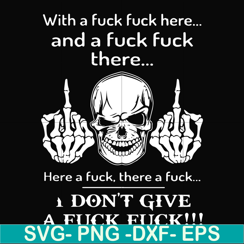 FN000369-With a fuck fuck here and a fuck fuck there I don't give a fuck fuck svg, png, dxf, eps file FN000369.jpg