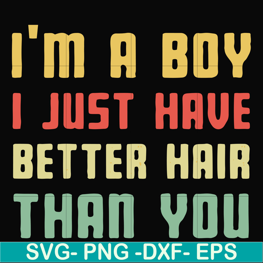 FN000395-I'm a boy I just have better hair than you svg, png, dxf, eps file FN000395.jpg