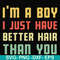 FN000395-I'm a boy I just have better hair than you svg, png, dxf, eps file FN000395.jpg