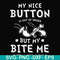 FN000400-My nice button is out of order but my dog bite me svg, png, dxf, eps file FN000400.jpg