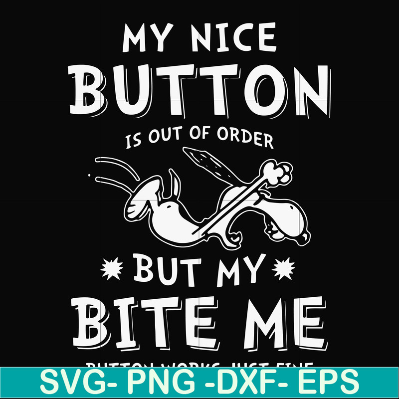 FN000400-My nice button is out of order but my dog bite me svg, png, dxf, eps file FN000400.jpg
