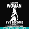 FN000423-I love the woman I've become because I fought become her svg, png, dxf, eps file FN000423.jpg