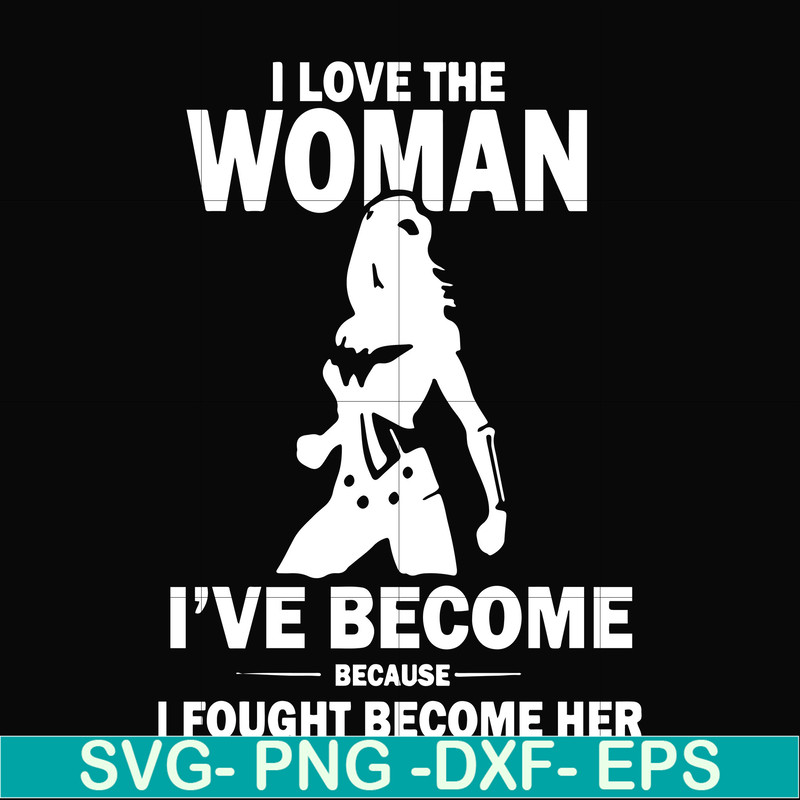 FN000423-I love the woman I've become because I fought become her svg, png, dxf, eps file FN000423.jpg