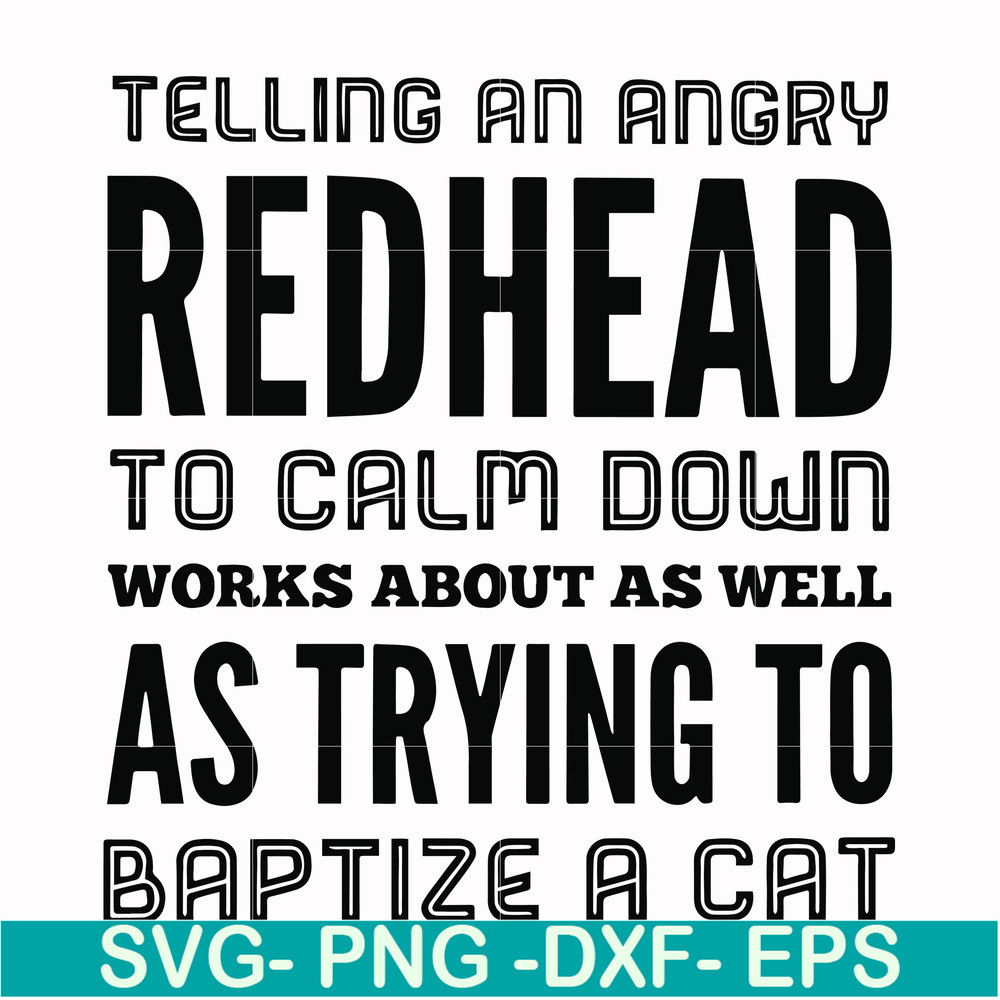 FN000433-Telling an angry redhead to calm down works about as well as trying to baptize a cat svg, png, dxf, eps file FN000433.jpg
