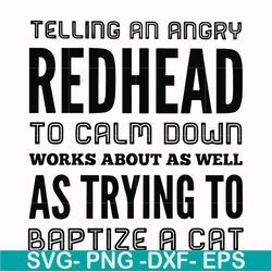 telling an angry redhead to calm down works about as well as trying to baptize a cat svg, png, dxf, eps file fn000433