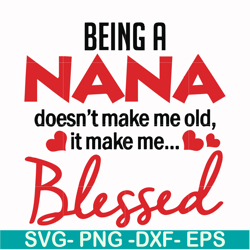 being a nana doesn't make me old it make me blessed svg, png, dxf, eps file fn000436