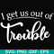 FN000438-I get us out of trouble svg, png, dxf, eps file FN000438.jpg
