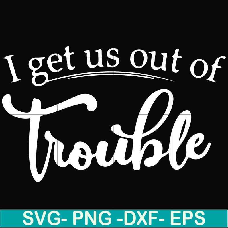 FN000438-I get us out of trouble svg, png, dxf, eps file FN000438.jpg