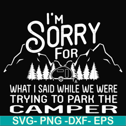 i'm sorry for what i said while we were trying to park the camper svg, png, dxf, eps file fn00044