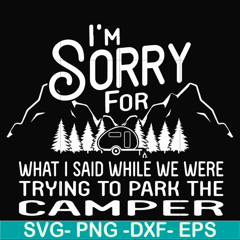 FN00044-I'm sorry for what I said while we were trying to park the camper svg, png, dxf, eps file FN00044.jpg