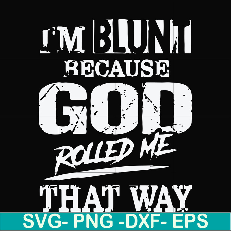 FN000447-I'm blunt because God rolled me that way svg, png, dxf, eps file FN000447.jpg