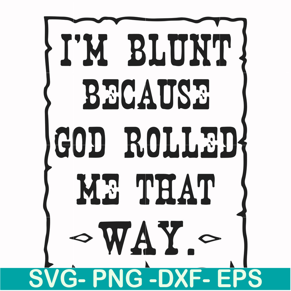 FN000448-I'm blunt because God rolled me that way svg, png, dxf, eps file FN000448.jpg