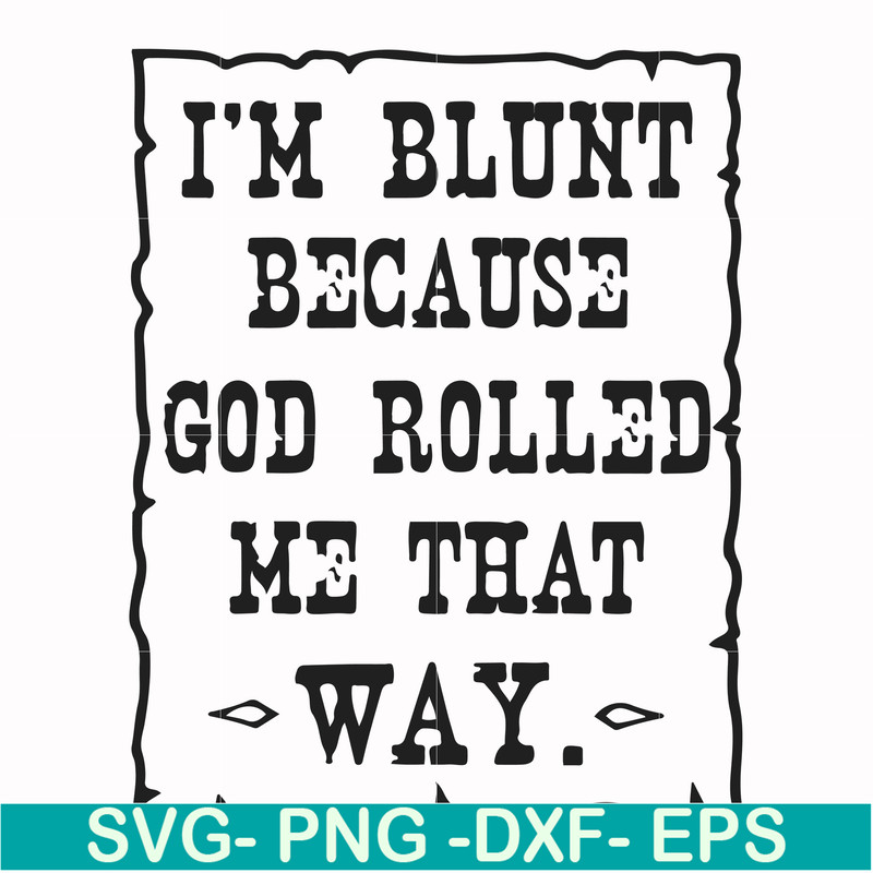 FN000448-I'm blunt because God rolled me that way svg, png, dxf, eps file FN000448.jpg